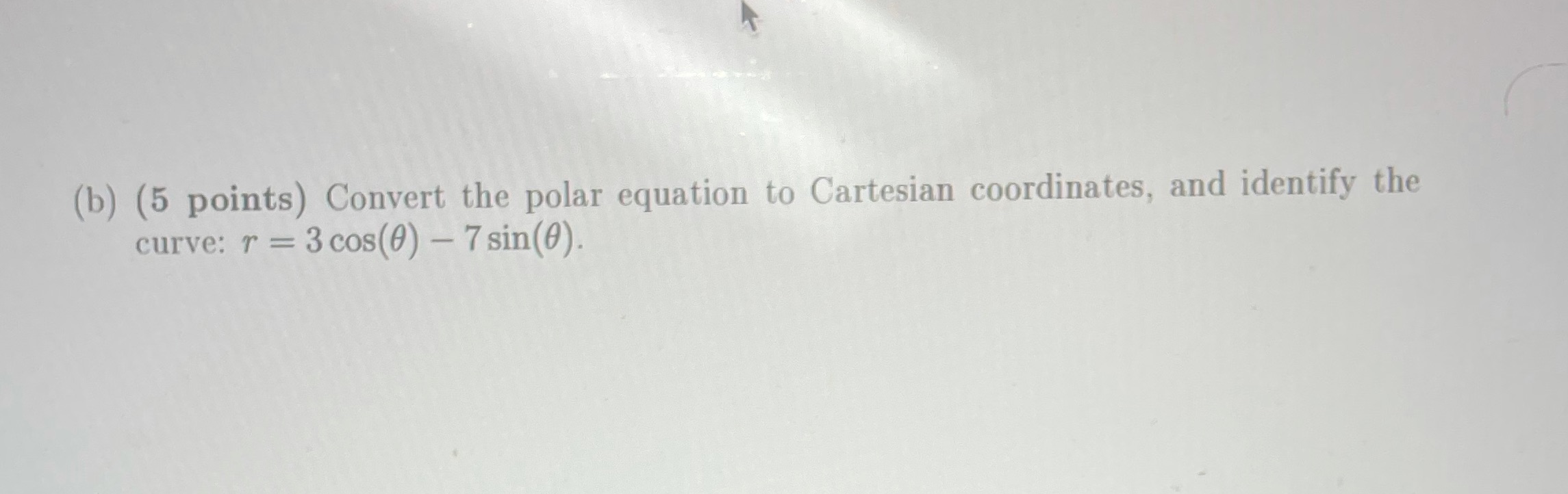identify the curve: r = 3 cos(0) - 7 sin(0)
