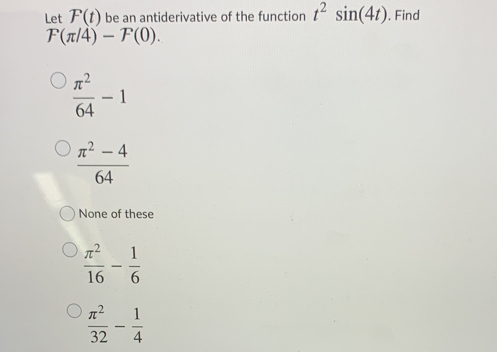 Let F (t) be an antiderivative of the function t Sin(4t). Find