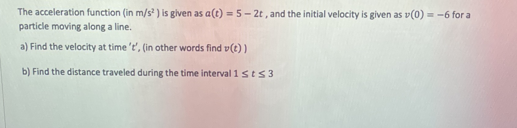The acceleration function (in m/s2 ) is given as a(t) =