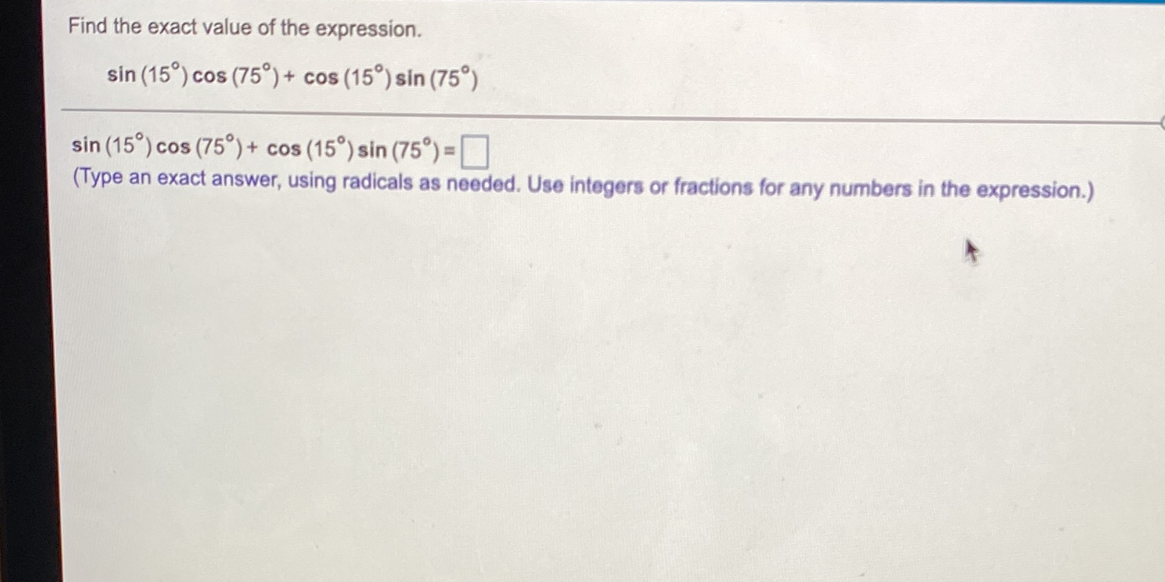 the expression. sin (150) cos (75) + cos (15) sin (75) sin