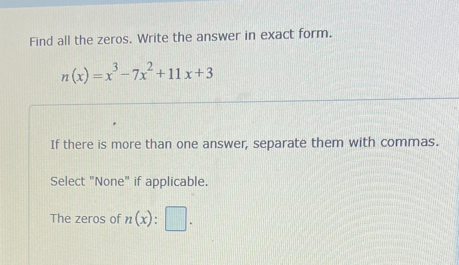 =x -7x +11x+3 If there is more than one answer, separate them