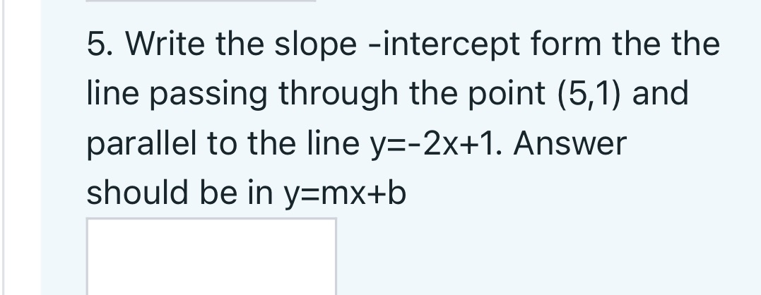 the point (5,1) and parallel to the line y:-2x+1. Answer should be