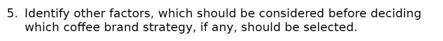 5. Identify other factors, which should be considered before deciding which coffee
