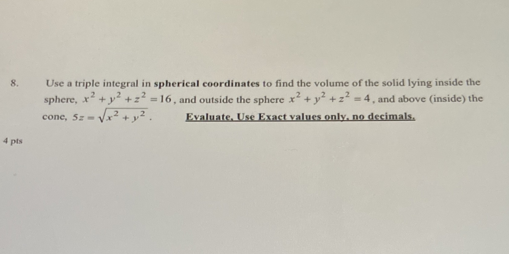 the volume of the solid lying inside the sphere, x2 +y2 +z2