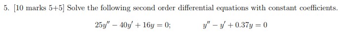  5. [10 marks 5+5] Solve the following second order differential equations