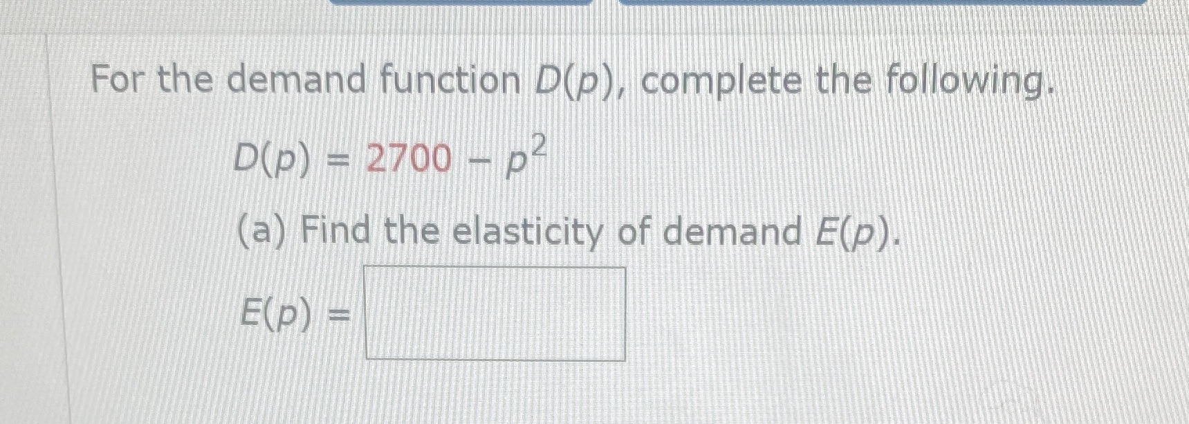 For the demand function D(p), complete the following D(p) = 2700
