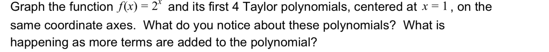  Graph the function f(x) = 2" and its first 4 Taylor
