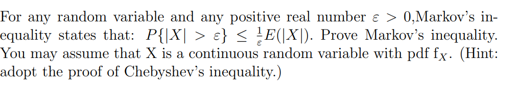 in- equality states that: P {IXI > E} LE(IXI). Prove Markov's inequality.