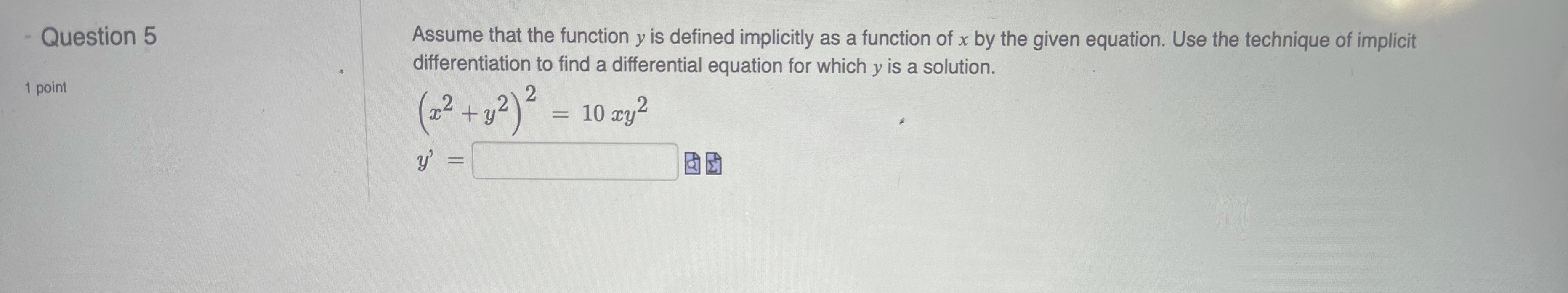 Question 5 Assume that the function y is defined implicitly as