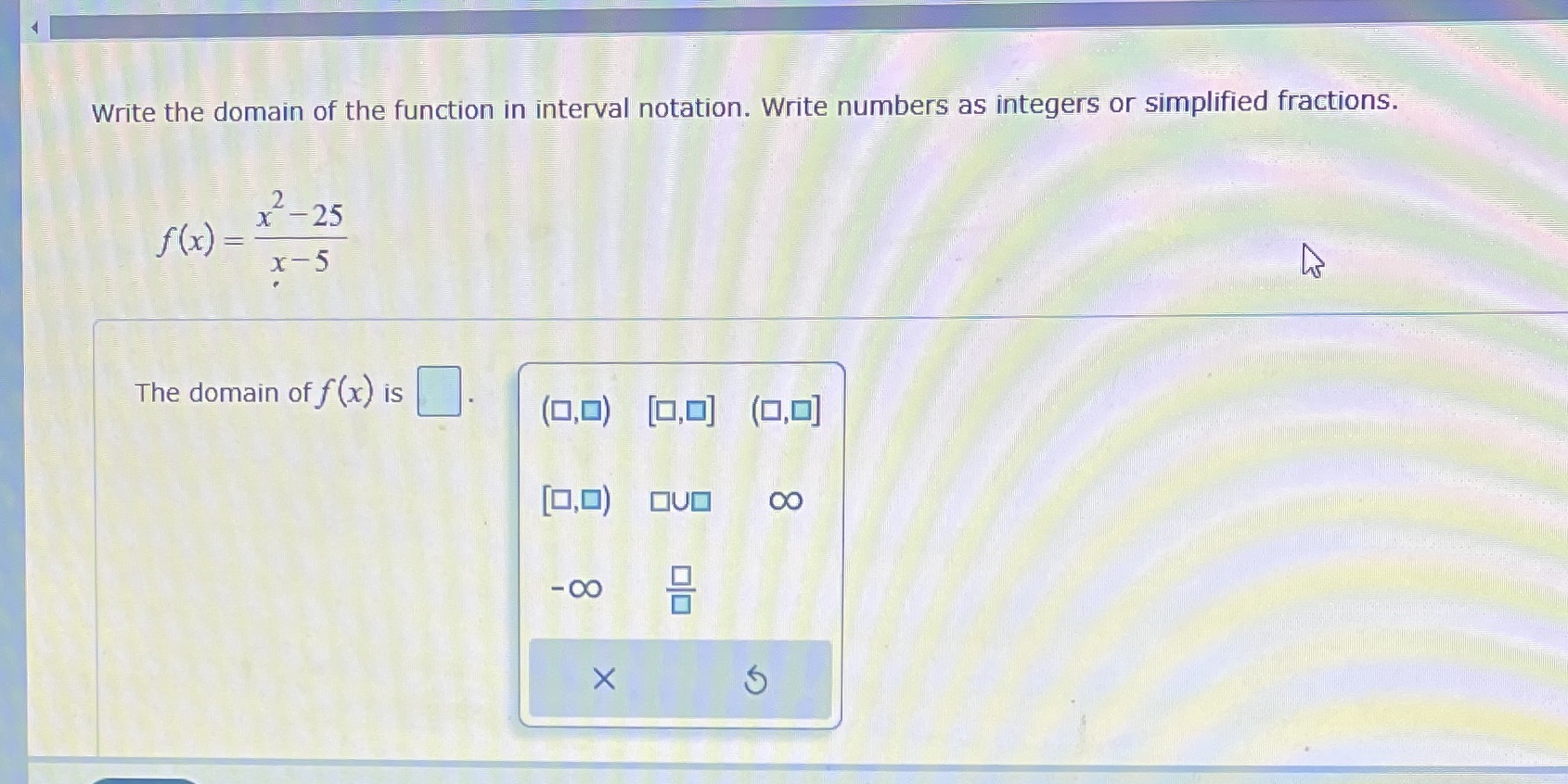 Write the domain of the function in interval notation. Write numbers