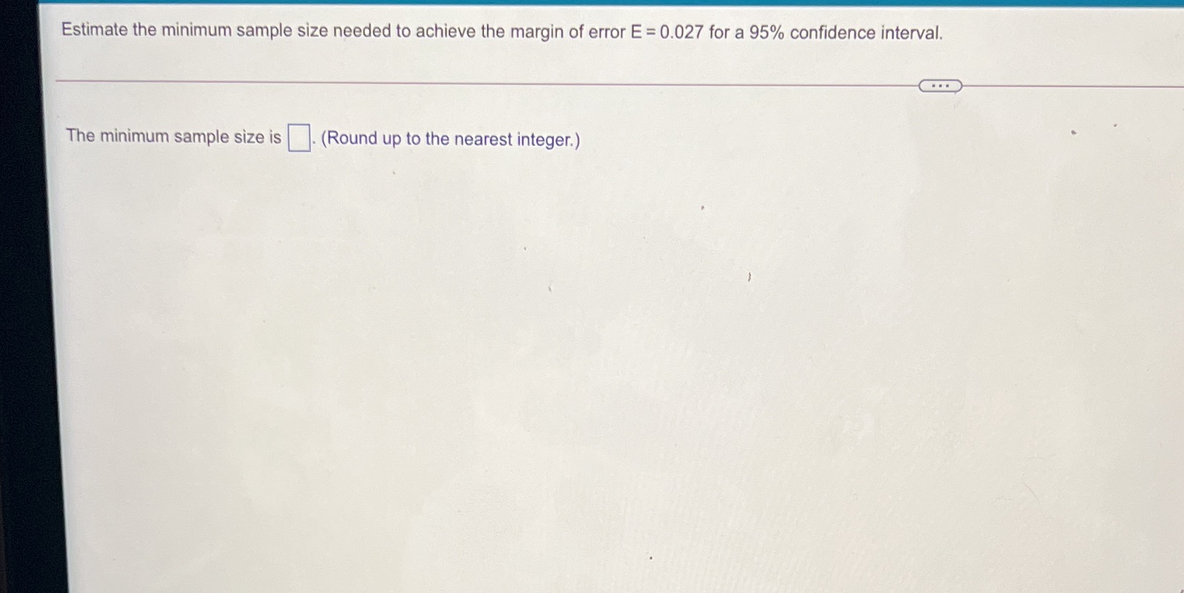 error E = 0.027 for a 95% confidence interval. The minimum sample