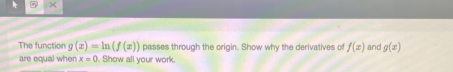 the origin. Show why the derivatives of f (x) and g(I) are