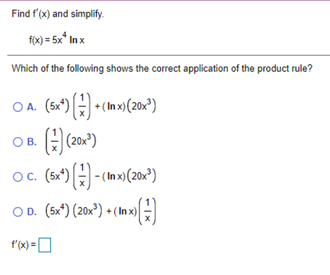 Find f'(x) and simplify. f(x) = 5x" In x Which of