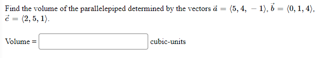 Find the volume of the parallelepiped determined by the vectors d Volume