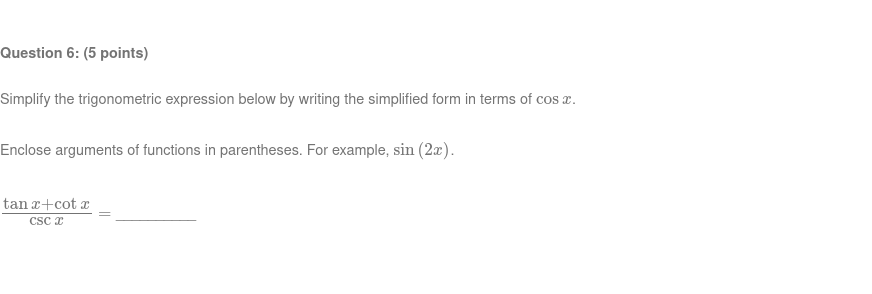 Question 6: (5 points} Simplify The trigonometric expression below by writing