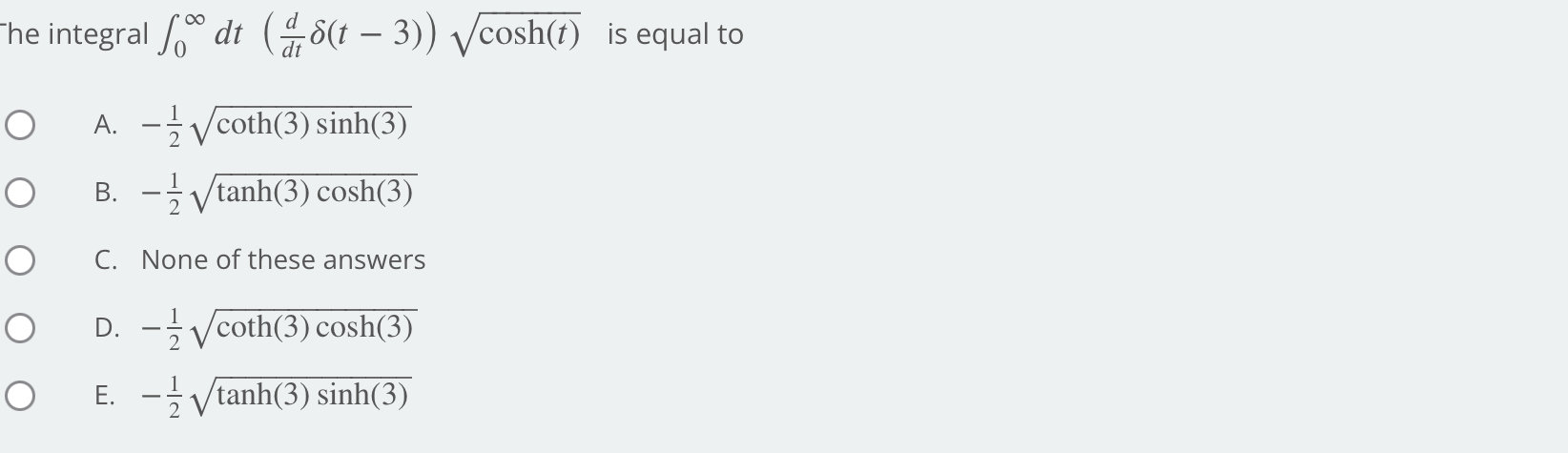 ) Vcosh(t) is equal to O A . Vcoth(3) sinh(3) O B.