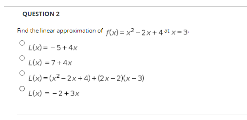 QUESTION 2 Find the linear approximation of o o o o L(x)