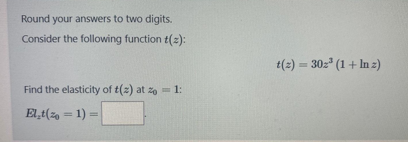 z): t(z) - 3023 (1 + In z) Find the elasticity of
