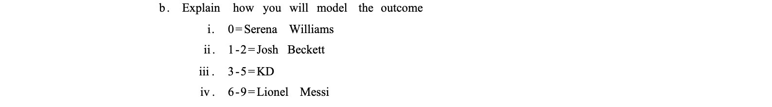 b. Explain how you will model the outcome i. 0= Serena