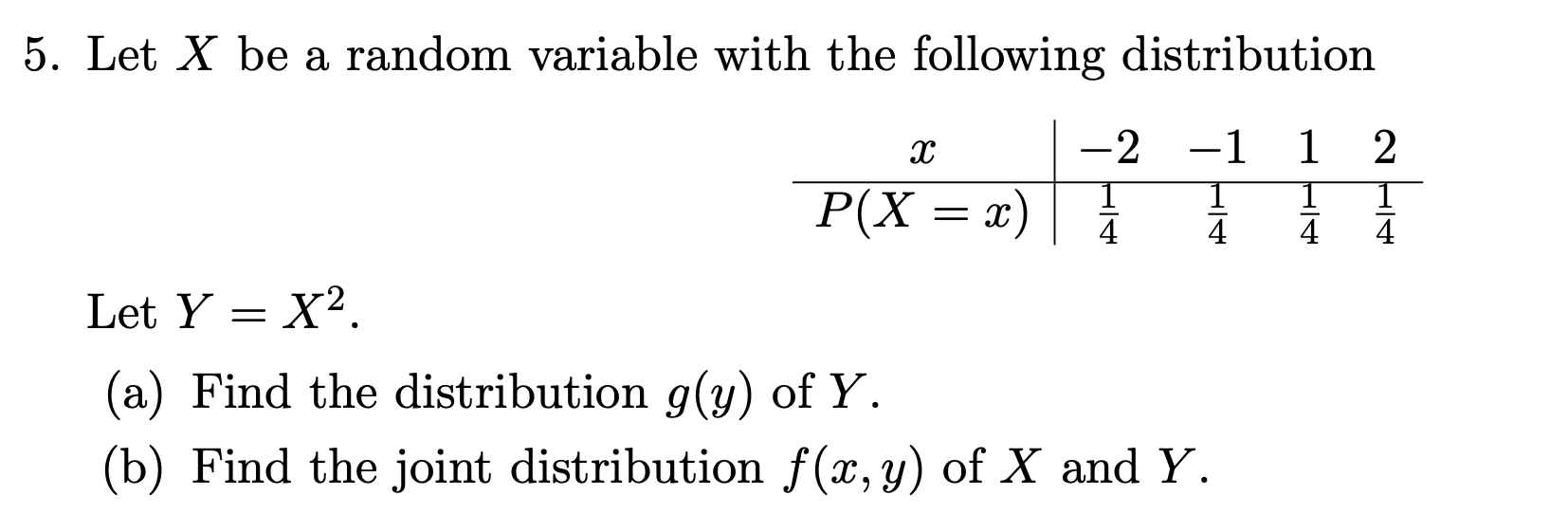 Let Y = X 2. (a) Find the distribution g(y) of Y.