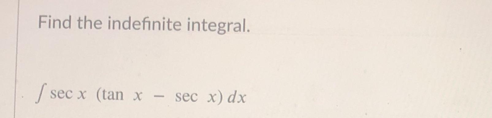 Find the indefinite integral. secx (tan x sec x) dx