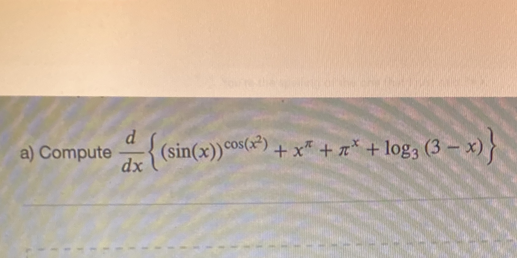 cos(x2) + x + + log 3 (3 X) (sin(x)) a) Compute