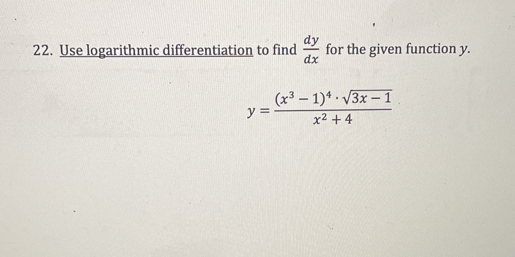 dy 22. Use logarithmic differentiation to find for the given function y.