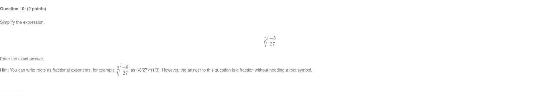 Question 10: (2 points) Simplify the expression. 3 -8 V27 Enter
