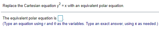 equation. The equivalent polar equation is E. {Type an equation using r