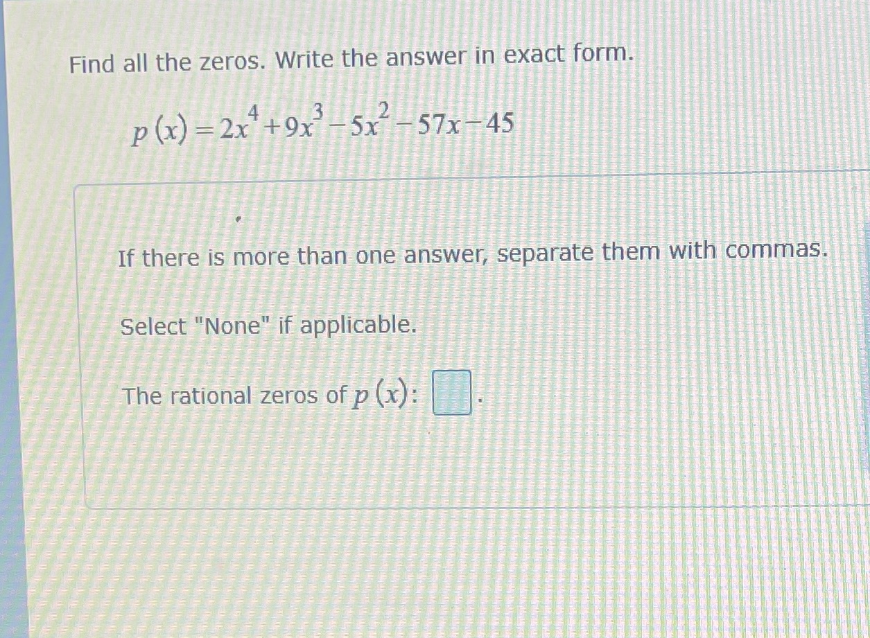 (x) =2x +9x -5x -57x-45 If there is more than one answer,