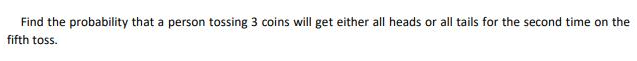 please answer the question: Find the probability that a person tossing