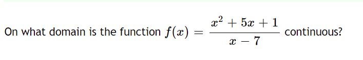 On what domain is the function f(x ) = continuous? x- 7