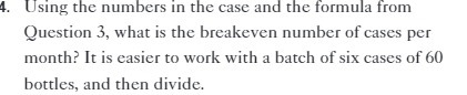 Question 3, what is the breakeven number of cases per month? It
