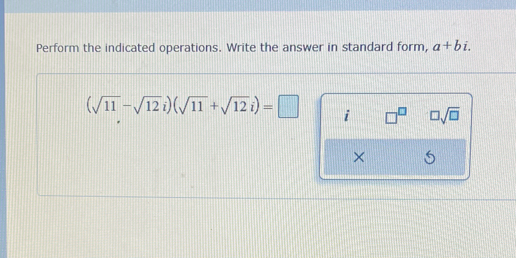  Perform the indicated operations. Write the answer in standard form, a