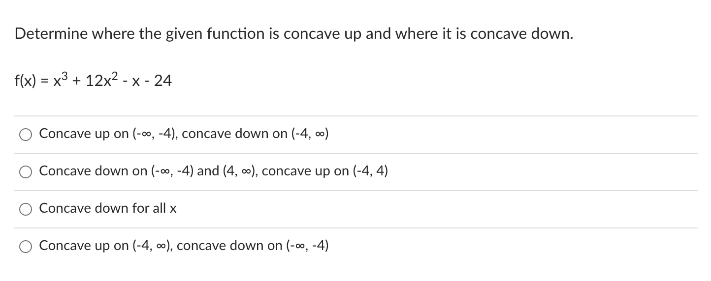 is concave down. f(x)=x3+ 12x2-x-24 O Concave up on (-00, -4), concave