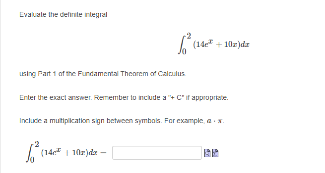 Evaluate the definite integral 2 (14e + 10x)dx using Part 1