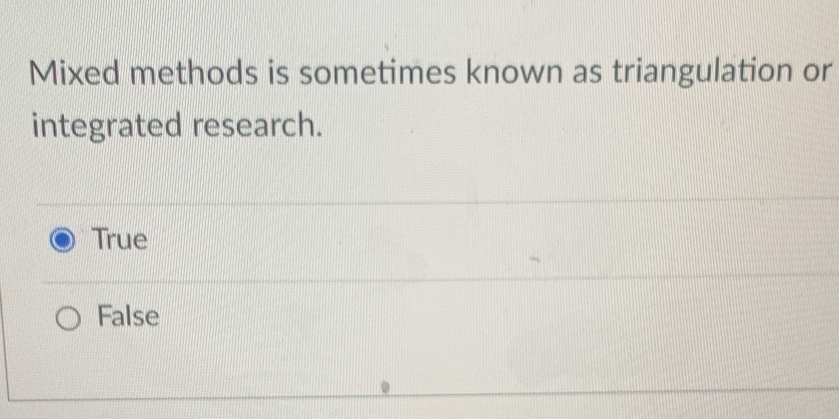  Mixed methods is sometimes known as triangulation or integrated research. O