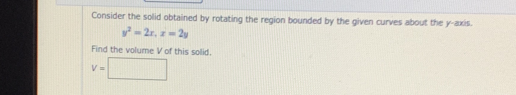Consider the solid obtained by rotating the region bounded by the