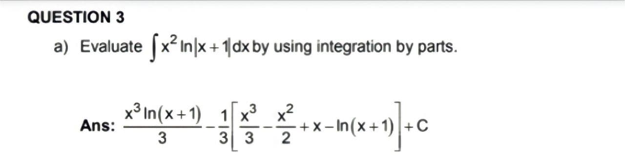 QUESTION 3 a) Evaluate x In x + 1 dx by