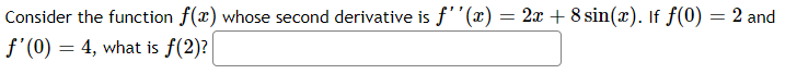 Consider the function f() whose second derivative is f (x) =