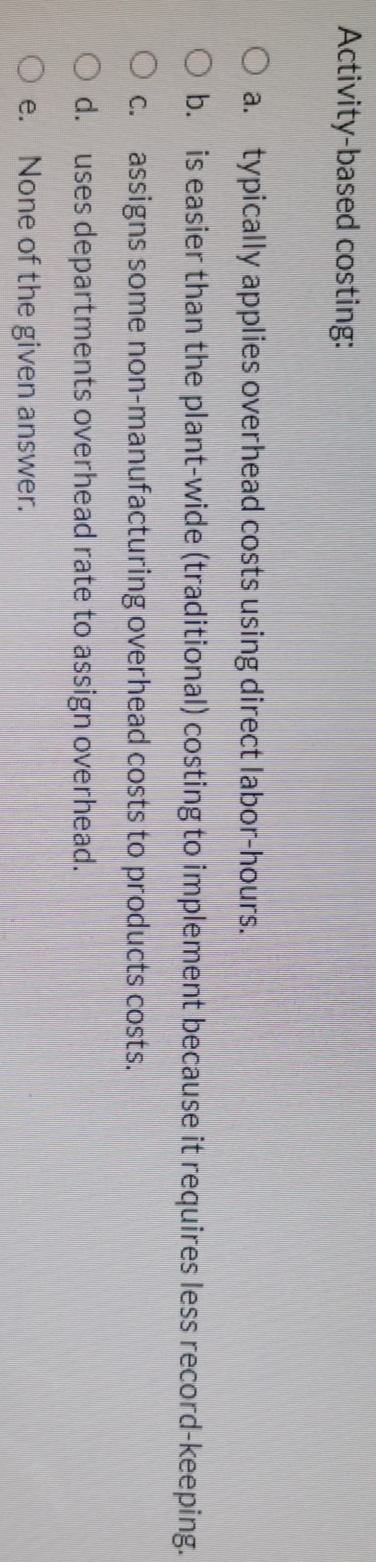 direct labor-hours. O b. is easier than the plant-wide (traditional) costing to