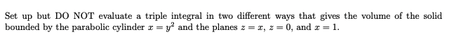  Set up but DO NOT evaluate a triple integral in two