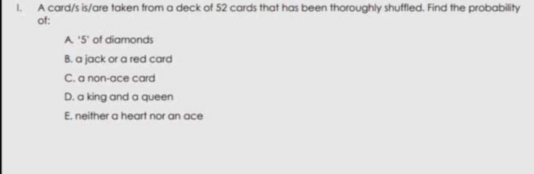 Please Answer with complete solution. 1. A card/s is/are taken from
