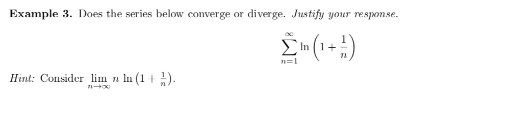  Example 3. Does the series below converge or diverge. Justify your