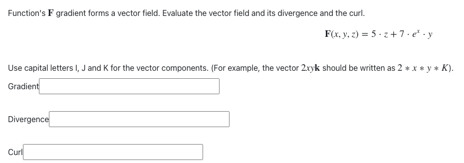 and its divergence and the curl. F(x, y, z ) = 5