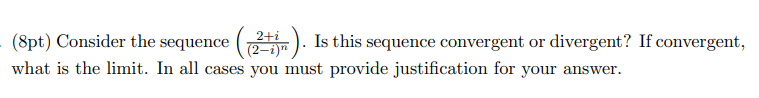  (8pt) Consider the sequence 2+i (2-1) TE Is this sequence convergent