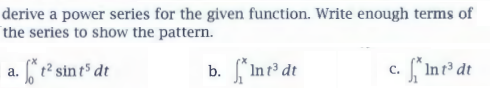 derive a power series for the given function. Write enough terms