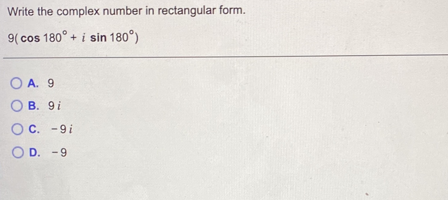 rectangular form. 9( cos 180 + i sin 180) OA. 9 OB.