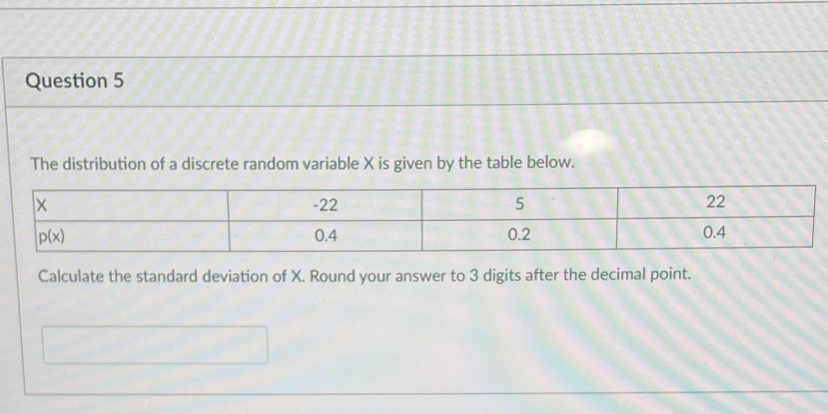Question 5 The distribution of a discrete random variable X is