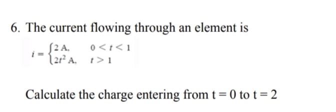 1 Calculate the charge entering from t = 0 to t =